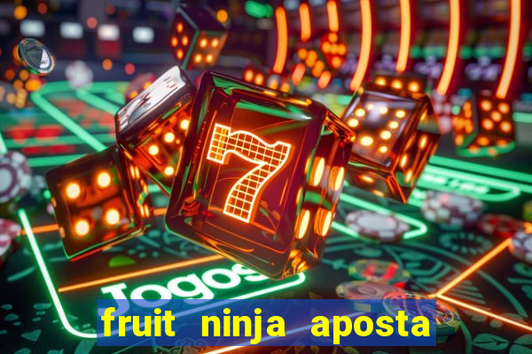 fruit ninja aposta 1 real